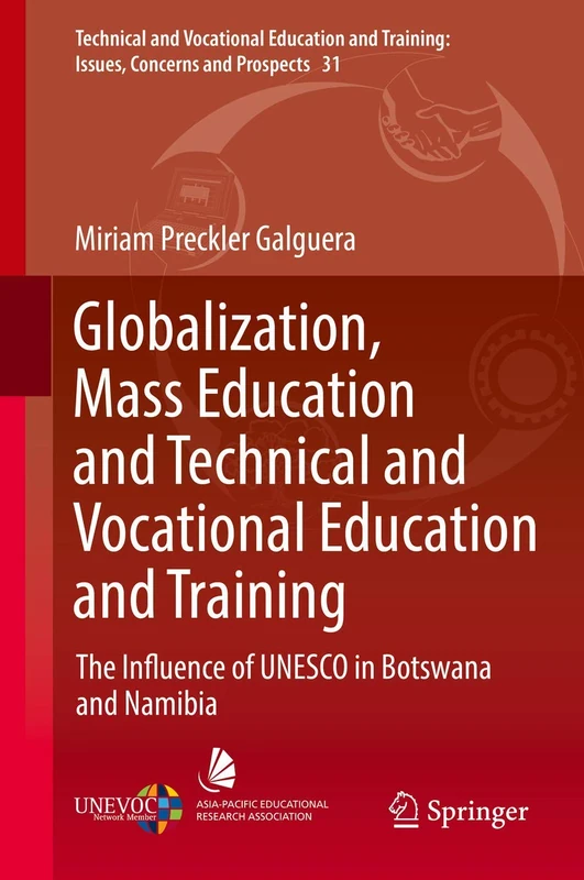 Globalization, Mass Education and Technical and Vocational Education and Training: The Influence of UNESCO in Botswana and Namibia: 31 (Technical and ... Training: Issues, Concerns and Prospects, 31)