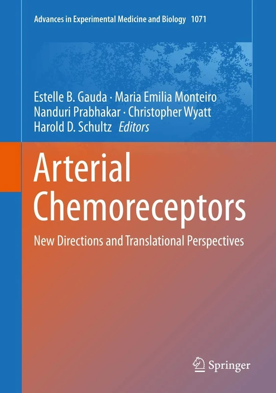 Arterial Chemoreceptors: New Directions and Translational Perspectives: 1071 (Advances in Experimental Medicine and Biology, 1071)