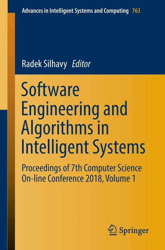 Software Engineering and Algorithms in Intelligent Systems: Proceedings of 7th Computer Science On-line Conference 2018, Volume 1: 763 (Advances in Intelligent Systems and Computing)