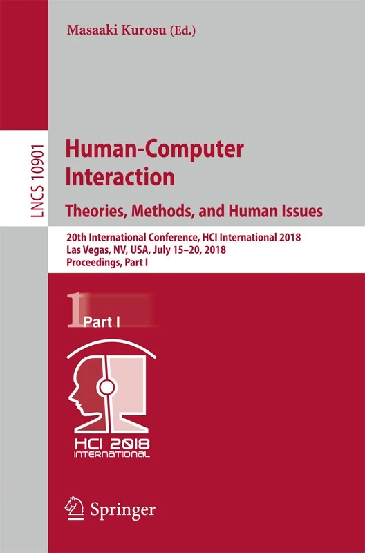 Human-Computer Interaction. Theories, Methods, and Human Issues: 20th International Conference, HCI International 2018, Las Vegas, NV, USA, July ... (Lecture Notes in Computer Science, 10901)