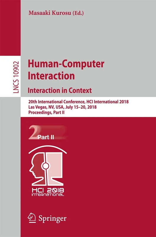 Human-Computer Interaction. Interaction in Context: 20th International Conference, HCI International 2018, Las Vegas, NV, USA, July 15–20, 2018, ... (Lecture Notes in Computer Science, 10902)