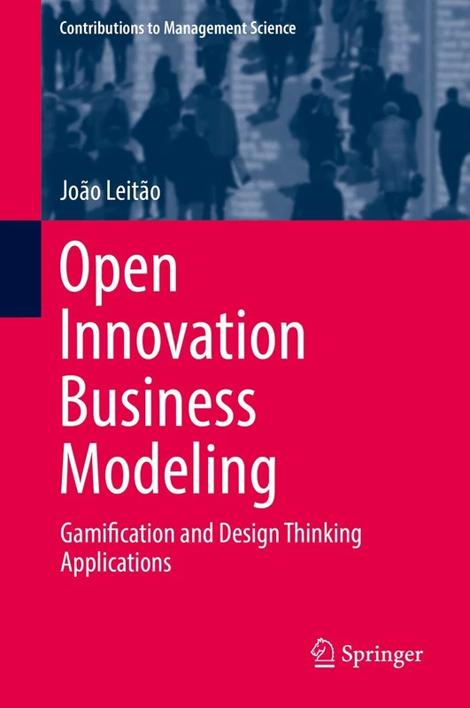 Open Innovation Business Modeling: Gamification and Design Thinking Applications (Contributions to Management Science)