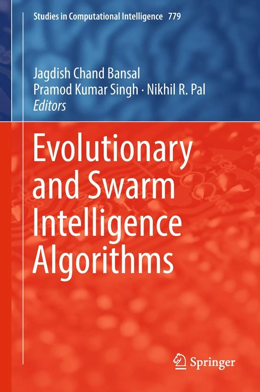 Evolutionary and Swarm Intelligence Algorithms: 779 (Studies in Computational Intelligence, 779)