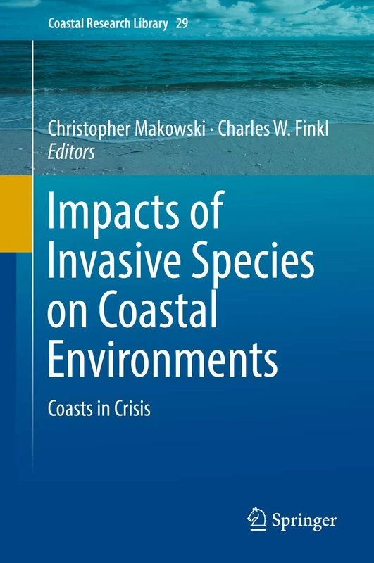 Impacts of Invasive Species on Coastal Environments: Coasts in Crisis: 29 (Coastal Research Library, 29)