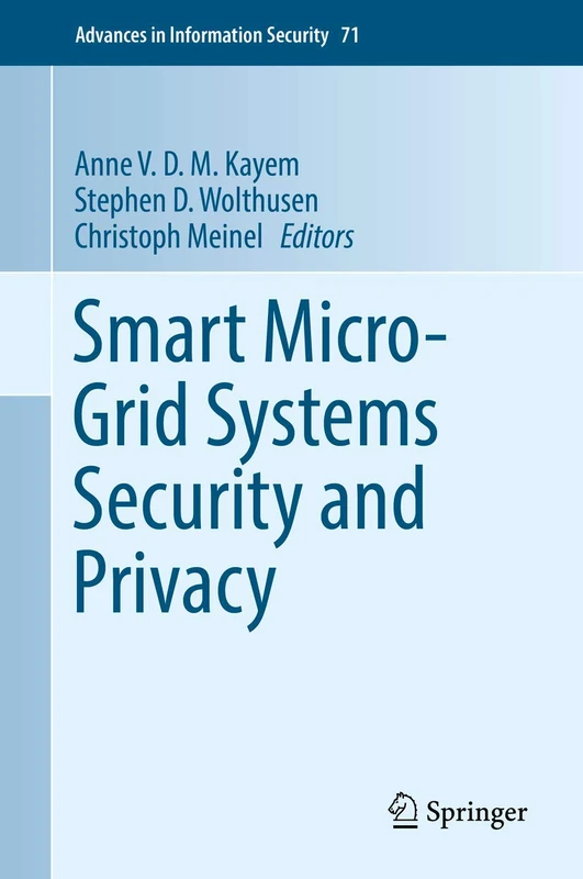 Smart Micro-Grid Systems Security and Privacy: 71 (Advances in Information Security, 71)