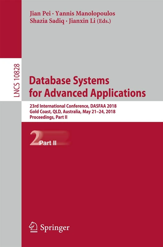 Database Systems for Advanced Applications: 23rd International Conference, DASFAA 2018, Gold Coast, QLD, Australia, May 21-24, 2018, Proceedings, Part ... (Lecture Notes in Computer Science, 10828)