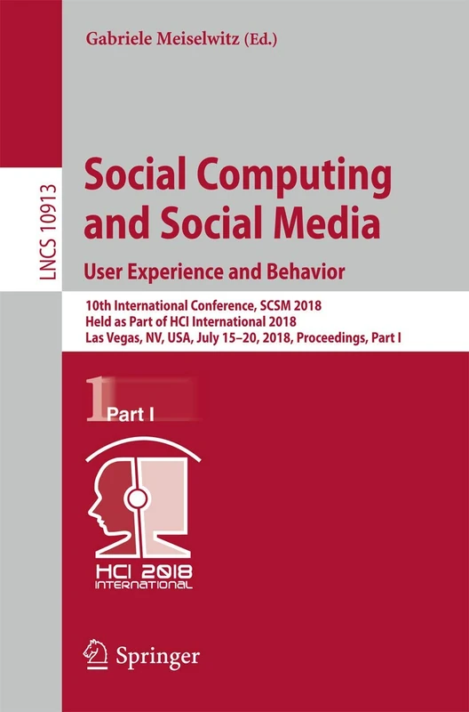 Social Computing and Social Media. User Experience and Behavior: 10th International Conference, SCSM 2018, Held as Part of HCI International 2018, Las ... (Lecture Notes in Computer Science, 10913)