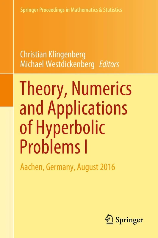 Theory, Numerics and Applications of Hyperbolic Problems I: Aachen, Germany, August 2016: 236 (Springer Proceedings in Mathematics & Statistics, 236)