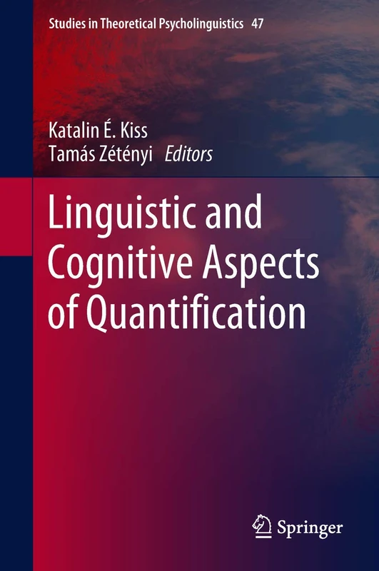 Linguistic and Cognitive Aspects of Quantification: 47 (Studies in Theoretical Psycholinguistics, 47)