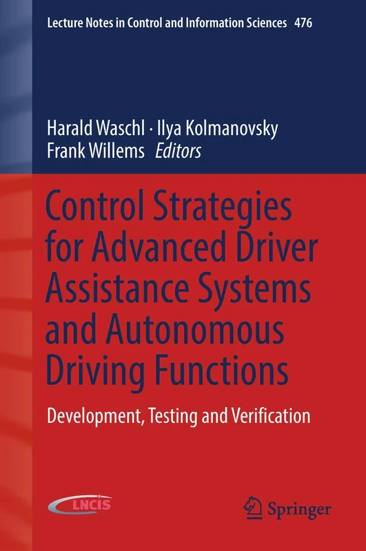 Control Strategies for Advanced Driver Assistance Systems and Autonomous Driving Functions: Development, Testing and Verification: 476 (Lecture Notes in Control and Information Sciences, 476)