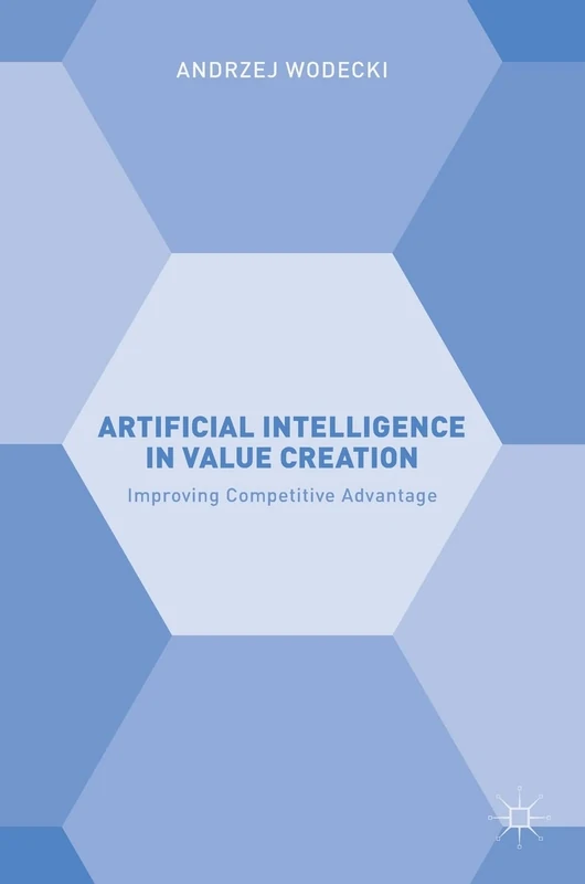 Artificial Intelligence in Value Creation: Improving Competitive Advantage