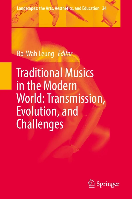 Traditional Musics in the Modern World: Transmission, Evolution, and Challenges: 24 (Landscapes: the Arts, Aesthetics, and Education, 24)