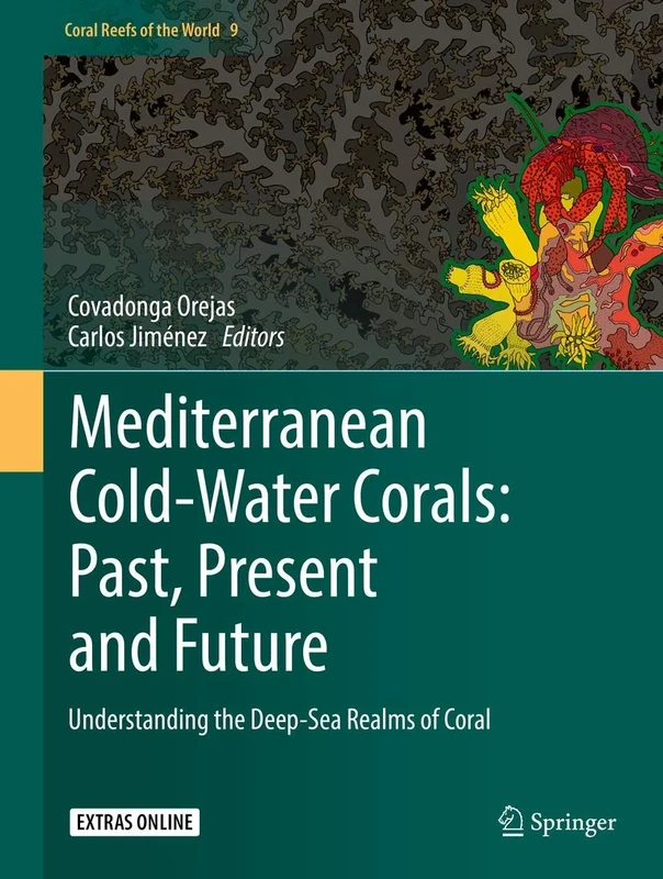 Mediterranean Cold-Water Corals: Past, Present and Future: Understanding the Deep-Sea Realms of Coral: 9 (Coral Reefs of the World, 9)