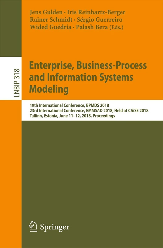 Enterprise, Business-Process and Information Systems Modeling: 19th International Conference, BPMDS 2018, 23rd International Conference, EMMSAD 2018, ... in Business Information Processing, 318)