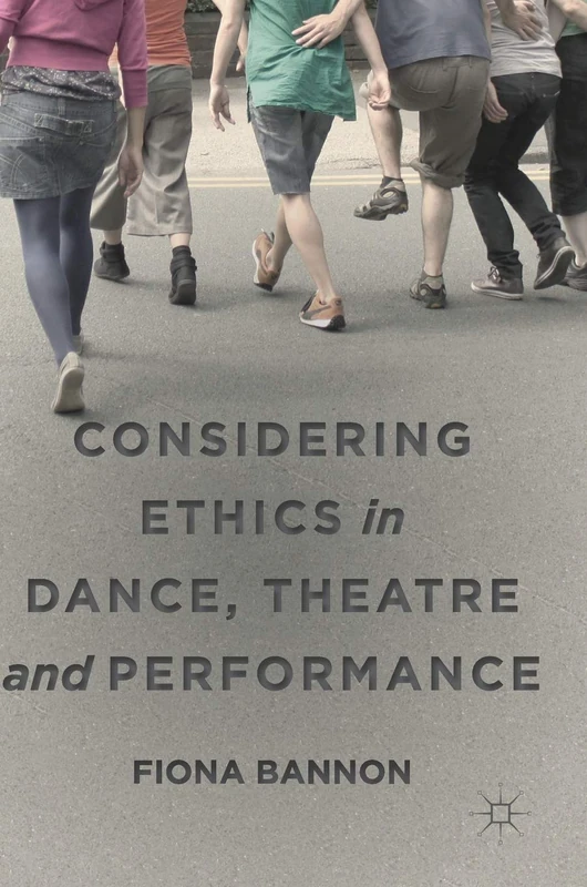 Considering Ethics in Dance, Theatre and Performance