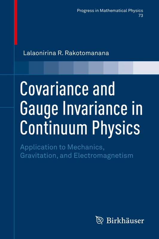Covariance and Gauge Invariance in Continuum Physics: Application to Mechanics, Gravitation, and Electromagnetism: 73 (Progress in Mathematical Physics, 73)