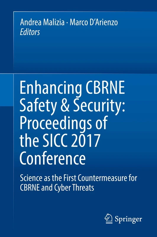 Enhancing CBRNE Safety & Security: Proceedings of the SICC 2017 Conference: Science as the first countermeasure for CBRNE and Cyber threats