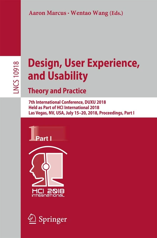 Design, User Experience, and Usability: Theory and Practice: 7th International Conference, DUXU 2018, Held as Part of HCI International 2018, Las ... (Lecture Notes in Computer Science, 10918)