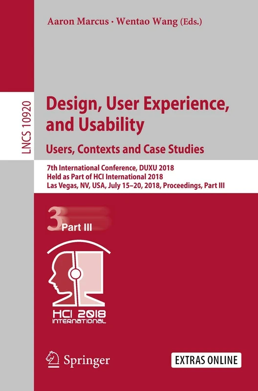 Design, User Experience, and Usability: Users, Contexts and Case Studies: 7th International Conference, DUXU 2018, Held as Part of HCI International ... (Lecture Notes in Computer Science, 10920)