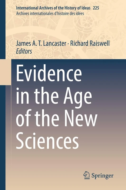 Evidence in the Age of the New Sciences: 225 (International Archives of the History of Ideas Archives internationales d'histoire des idées, 225)