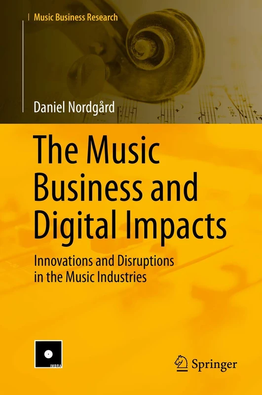 The Music Business and Digital Impacts: Innovations and Disruptions in the Music Industries (Music Business Research)