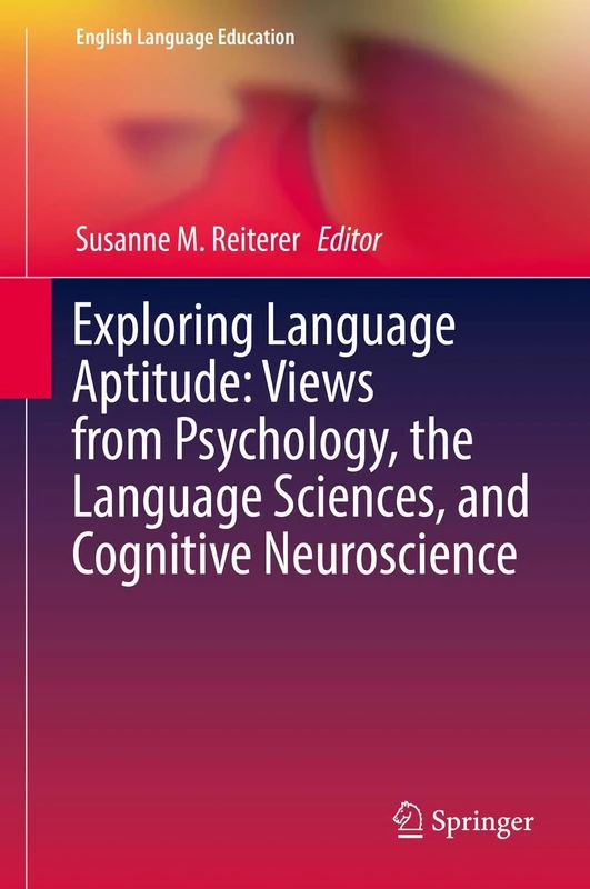 Exploring Language Aptitude: Views from Psychology, the Language Sciences, and Cognitive Neuroscience: 16 (English Language Education, 16)