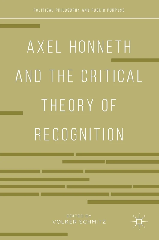 Axel Honneth and the Critical Theory of Recognition (Political Philosophy and Public Purpose)