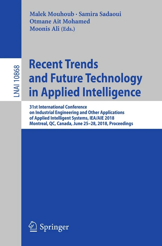 Recent Trends and Future Technology in Applied Intelligence: 31st International Conference on Industrial Engineering and Other Applications of Applied ... (Lecture Notes in Computer Science, 10868)
