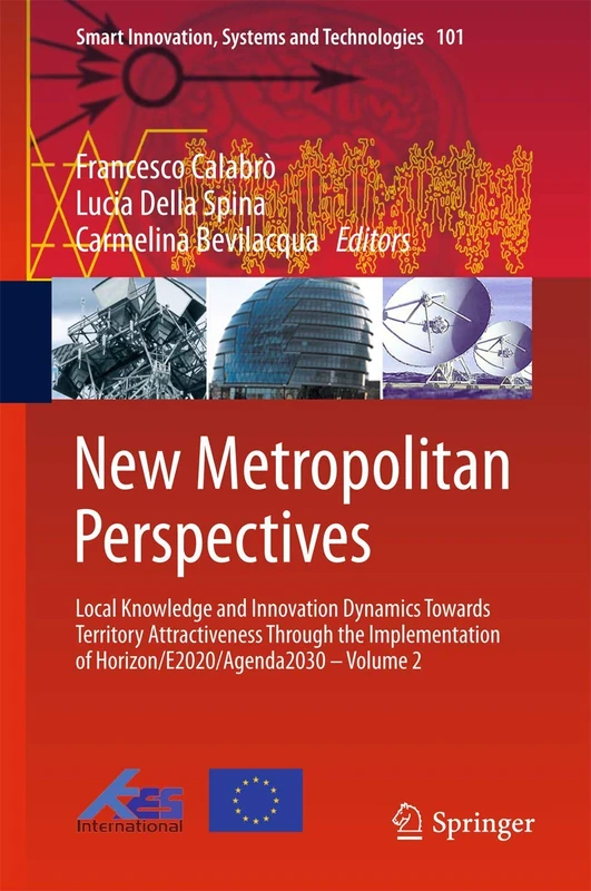 New Metropolitan Perspectives: Local Knowledge and Innovation Dynamics Towards Territory Attractiveness Through the Implementation of ... Innovation, Systems and Technologies, 101)