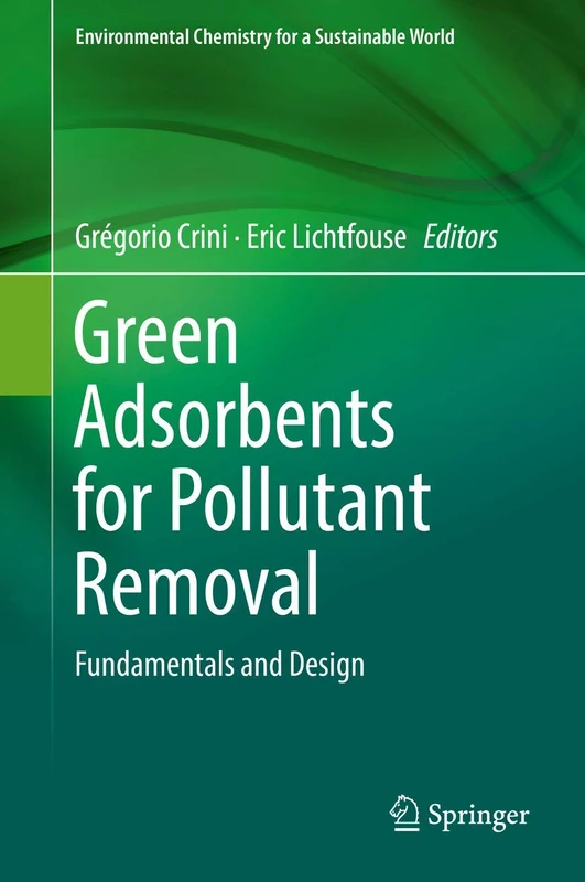 Green Adsorbents for Pollutant Removal: Fundamentals and Design: 18 (Environmental Chemistry for a Sustainable World, 18)