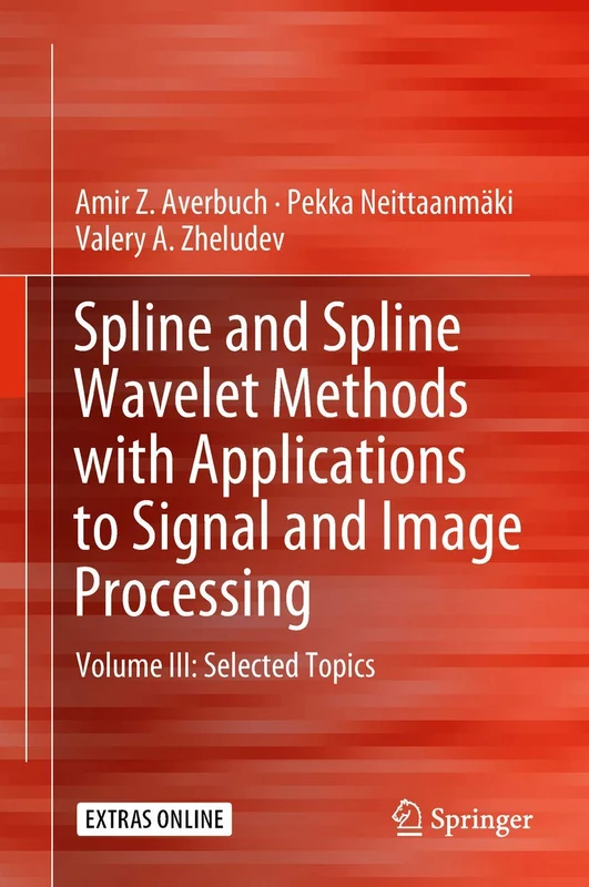 Spline and Spline Wavelet Methods with Applications to Signal and Image Processing: Volume III: Selected Topics: 3