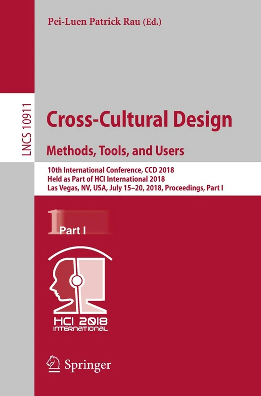 Cross-Cultural Design. Methods, Tools, and Users: 10th International Conference, CCD 2018, Held as Part of HCI International 2018, Las Vegas, NV, USA, ... (Lecture Notes in Computer Science, 10911)