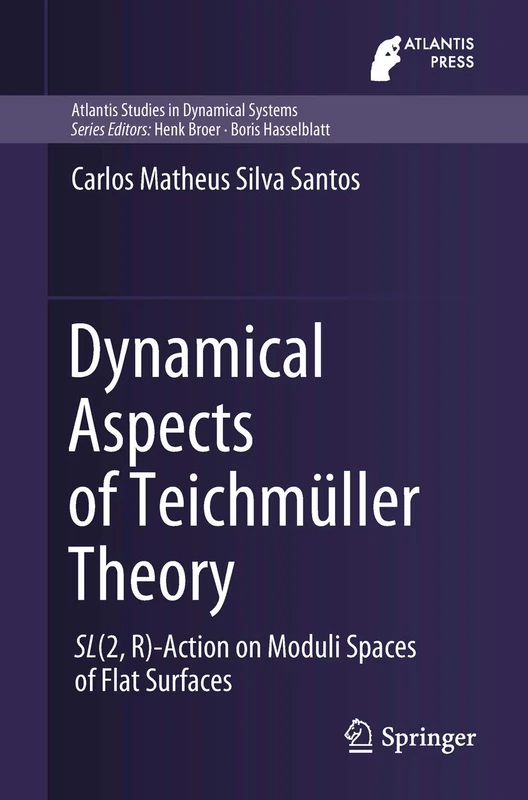 Dynamical Aspects of Teichmüller Theory: SL(2,R)-Action on Moduli Spaces of Flat Surfaces: 7 (Atlantis Studies in Dynamical Systems, 7)