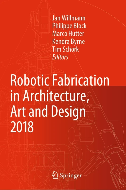 Robotic Fabrication in Architecture, Art and Design 2018: Foreword by Sigrid Brell-Çokcan and Johannes Braumann, Association for Robots in Architecture - Image 1