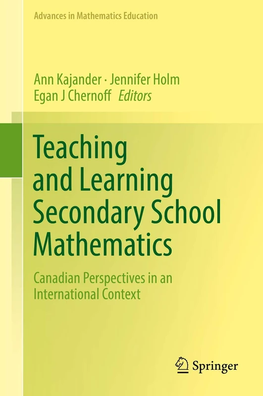 Teaching and Learning Secondary School Mathematics: Canadian Perspectives in an International Context (Advances in Mathematics Education)