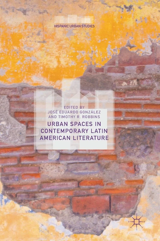 Urban Spaces in Contemporary Latin American Literature (Hispanic Urban Studies)