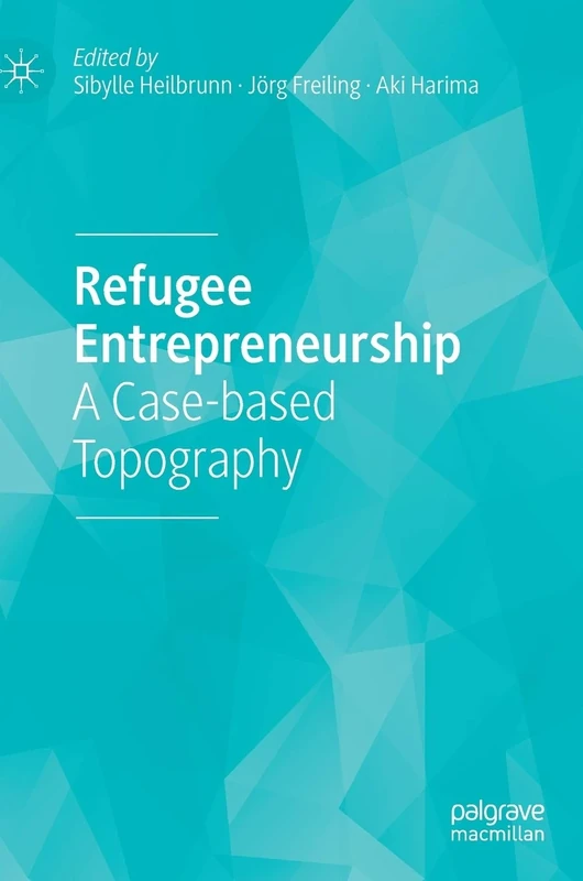 Refugee Entrepreneurship: A Case-based Topography