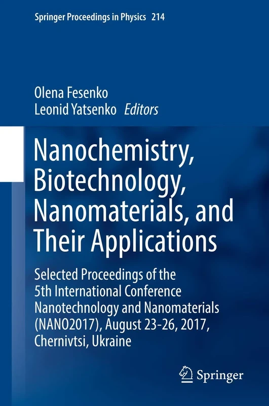 Nanochemistry, Biotechnology, Nanomaterials, and Their Applications: Selected Proceedings of the 5th International Conference Nanotechnology and ... 214 (Springer Proceedings in Physics, 214)
