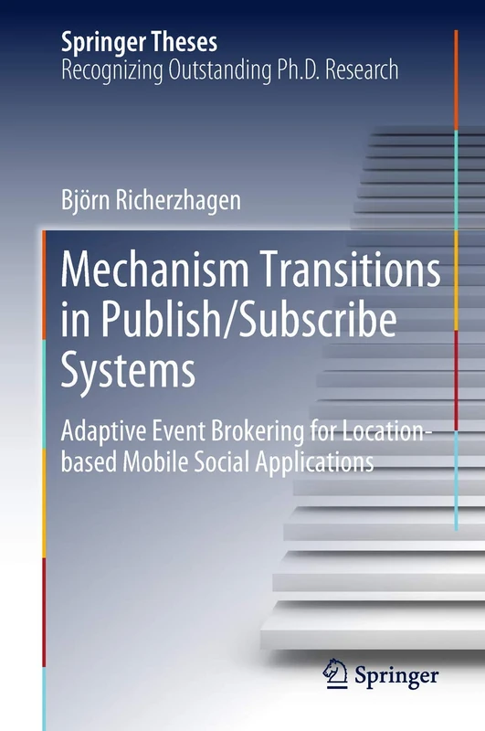 Mechanism Transitions in Publish/Subscribe Systems: Adaptive Event Brokering for Location-based Mobile Social Applications (Springer Theses) - Image 1