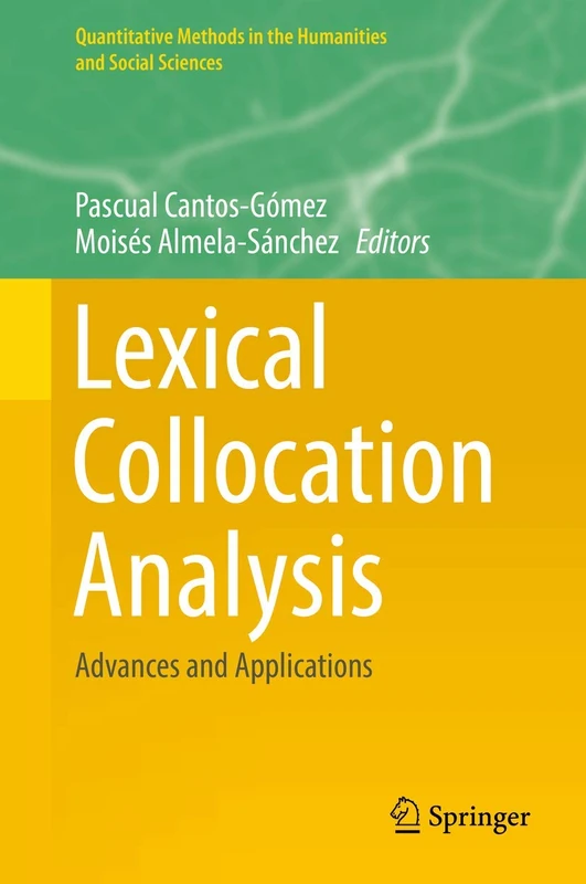 Lexical Collocation Analysis: Advances and Applications (Quantitative Methods in the Humanities and Social Sciences)