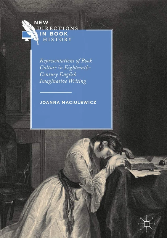 Representations of Book Culture in Eighteenth-Century English Imaginative Writing (New Directions in Book History)