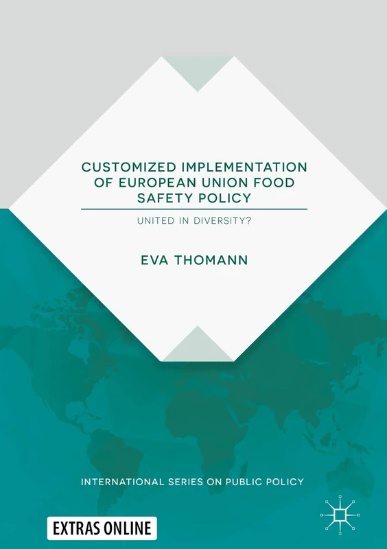 Customized Implementation of European Union Food Safety Policy: United in Diversity? (International Series on Public Policy)