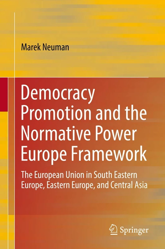Democracy Promotion and the Normative Power Europe Framework: The European Union in South Eastern Europe, Eastern Europe, and Central Asia - Image 1