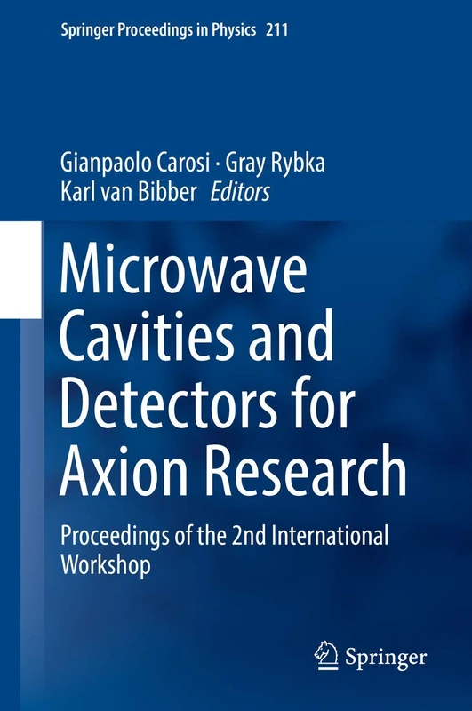 Microwave Cavities and Detectors for Axion Research: Proceedings of the 2nd International Workshop: 211 (Springer Proceedings in Physics, 211)