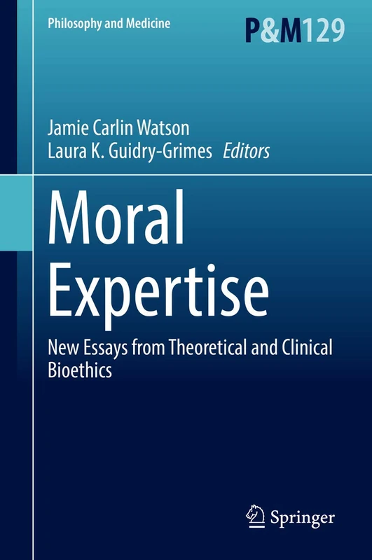 Moral Expertise: New Essays from Theoretical and Clinical Bioethics: 129 (Philosophy and Medicine, 129)