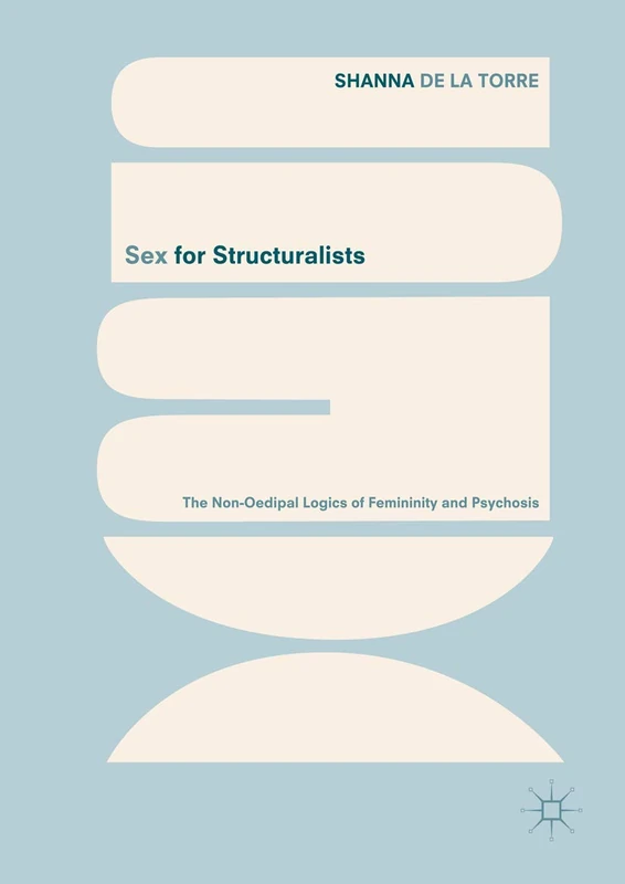 Sex for Structuralists: The Non-Oedipal Logics of Femininity and Psychosis