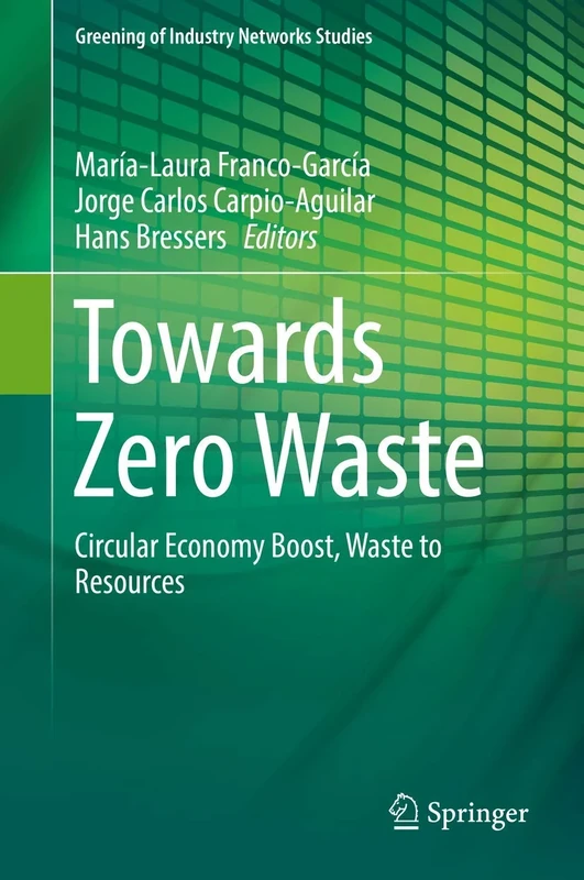 Towards Zero Waste: Circular Economy Boost, Waste to Resources: 6 (Greening of Industry Networks Studies, 6)