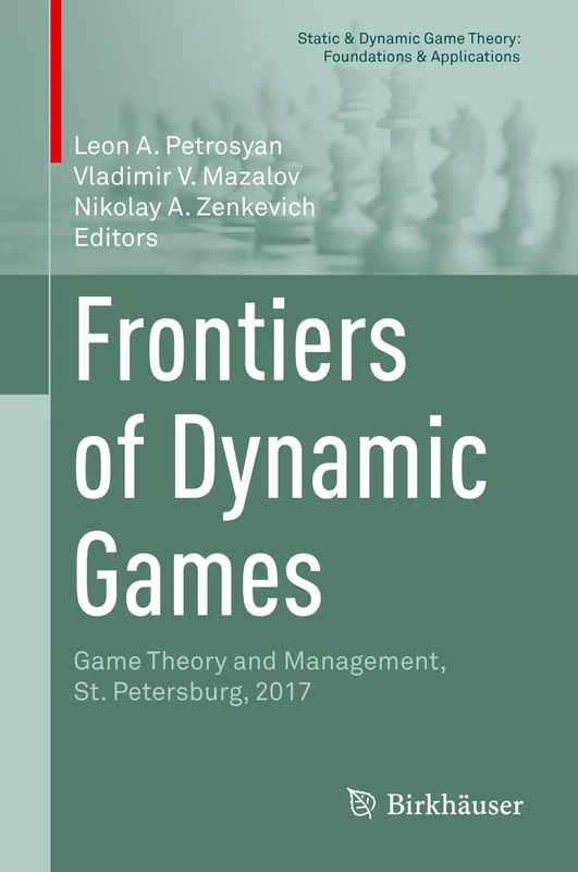Frontiers of Dynamic Games: Game Theory and Management, St. Petersburg, 2017 (Static & Dynamic Game Theory: Foundations & Applications)