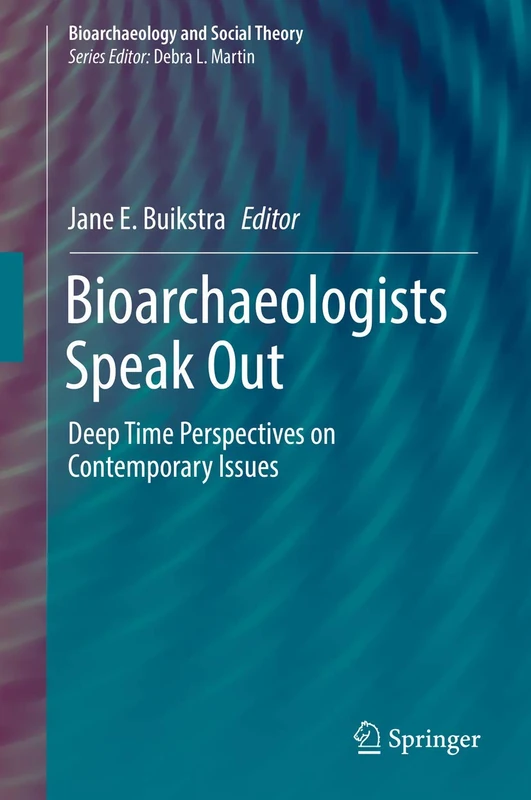 Springer - Bioarchaeologists Speak Out: Deep Time Perspectives