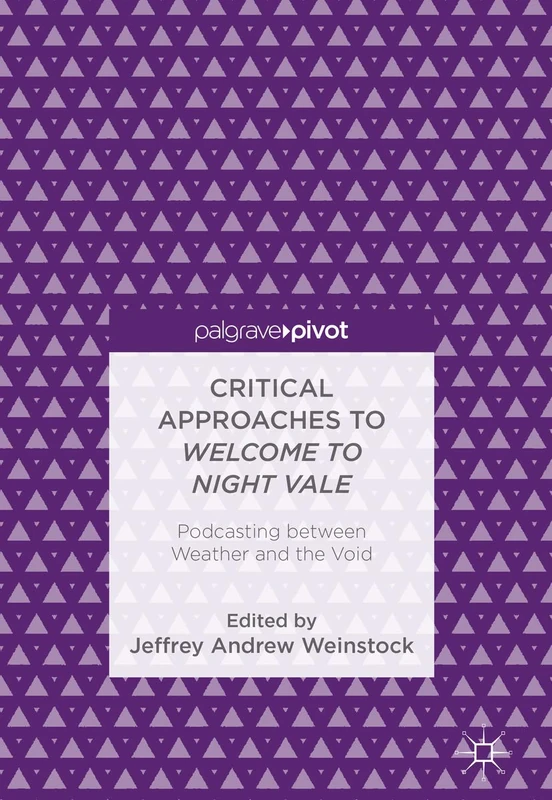Critical Approaches to Welcome to Night Vale: Podcasting between Weather and the Void